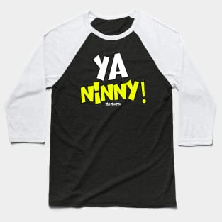 Ya Ninny! Baseball T-Shirt